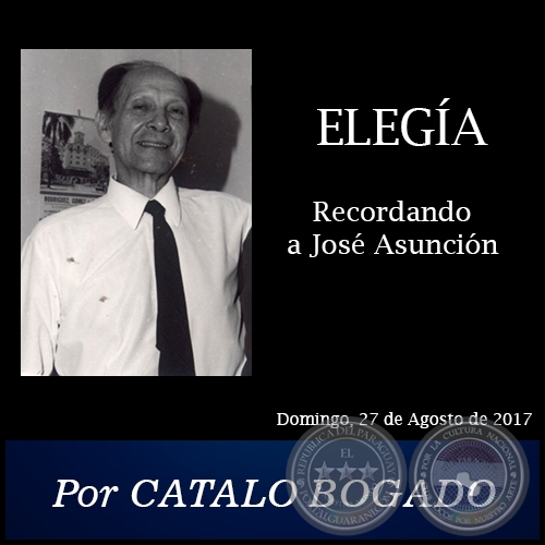 ELEGA Recordando a Jos Asuncin - Por CATALO BOGADO -  Domingo, 27 de Agosto de 2017